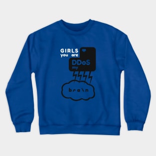 Girls you are DDos my brain Crewneck Sweatshirt